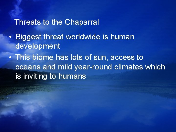Threats to the Chaparral • Biggest threat worldwide is human development • This biome Threats to the Chaparral • Biggest threat worldwide is human development • This biome