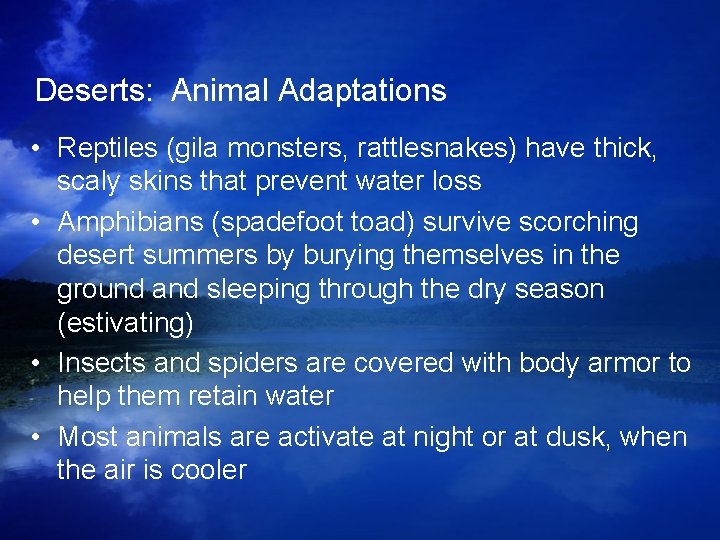 Deserts: Animal Adaptations • Reptiles (gila monsters, rattlesnakes) have thick, scaly skins that prevent Deserts: Animal Adaptations • Reptiles (gila monsters, rattlesnakes) have thick, scaly skins that prevent