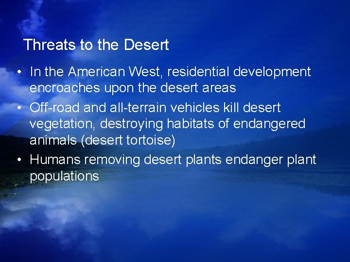 Threats to the Desert • In the American West, residential development encroaches upon the Threats to the Desert • In the American West, residential development encroaches upon the