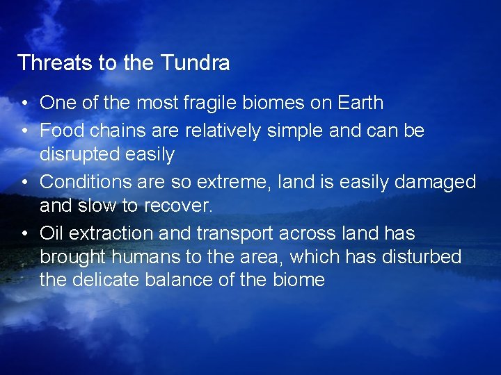 Threats to the Tundra • One of the most fragile biomes on Earth • Threats to the Tundra • One of the most fragile biomes on Earth •