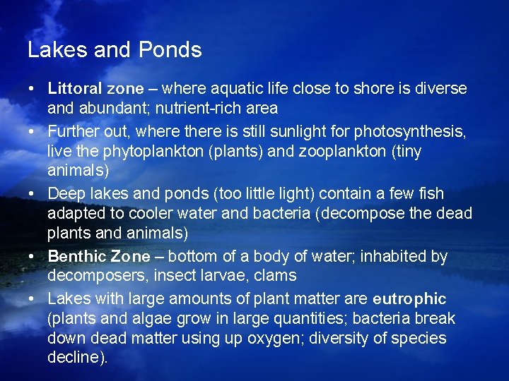 Lakes and Ponds • Littoral zone – where aquatic life close to shore is Lakes and Ponds • Littoral zone – where aquatic life close to shore is