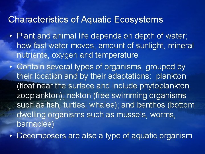 Characteristics of Aquatic Ecosystems • Plant and animal life depends on depth of water; Characteristics of Aquatic Ecosystems • Plant and animal life depends on depth of water;