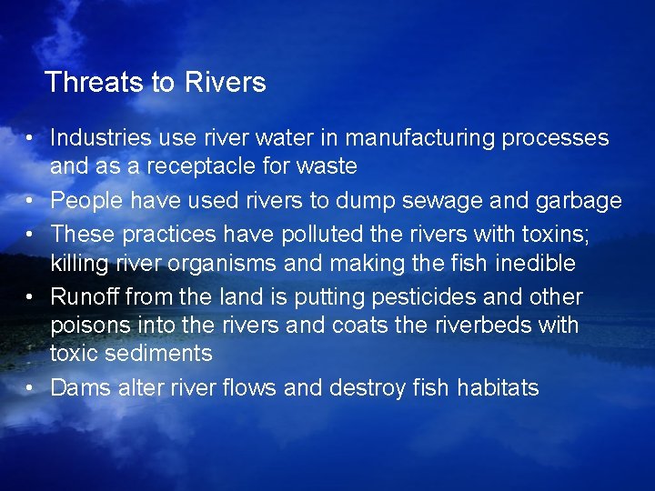 Threats to Rivers • Industries use river water in manufacturing processes and as a Threats to Rivers • Industries use river water in manufacturing processes and as a