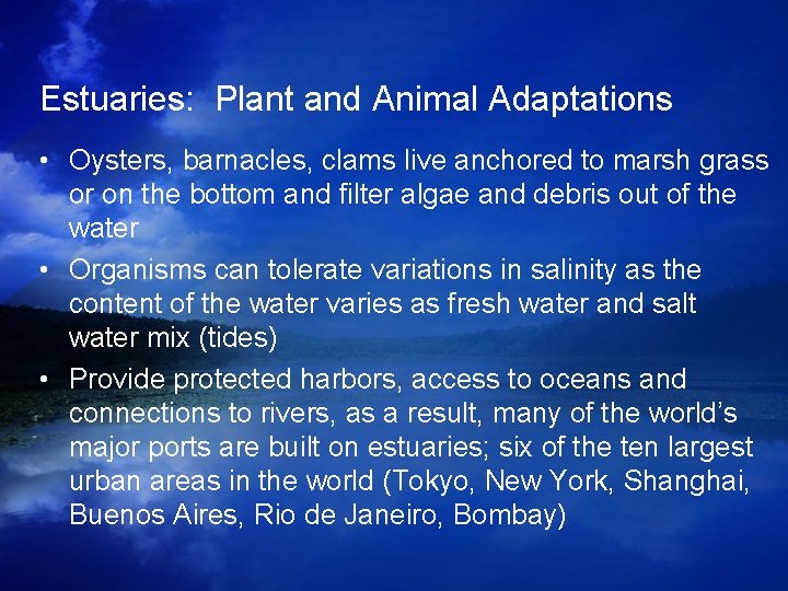 Estuaries: Plant and Animal Adaptations • Oysters, barnacles, clams live anchored to marsh grass Estuaries: Plant and Animal Adaptations • Oysters, barnacles, clams live anchored to marsh grass
