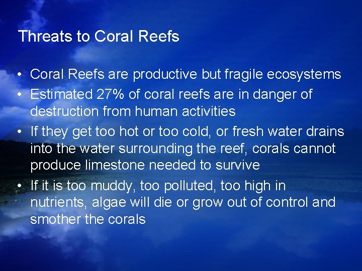 Threats to Coral Reefs • Coral Reefs are productive but fragile ecosystems • Estimated Threats to Coral Reefs • Coral Reefs are productive but fragile ecosystems • Estimated