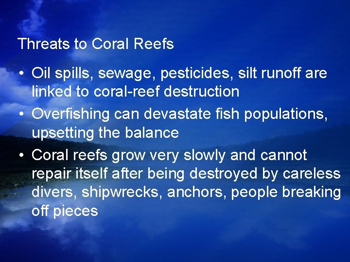 Threats to Coral Reefs • Oil spills, sewage, pesticides, silt runoff are linked to Threats to Coral Reefs • Oil spills, sewage, pesticides, silt runoff are linked to