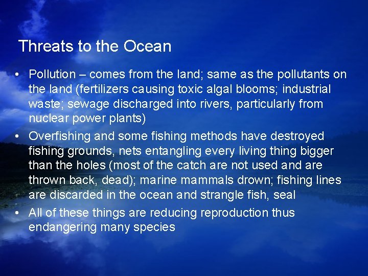 Threats to the Ocean • Pollution – comes from the land; same as the Threats to the Ocean • Pollution – comes from the land; same as the