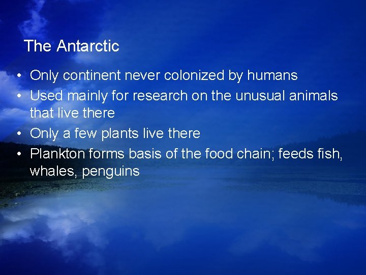 The Antarctic • Only continent never colonized by humans • Used mainly for research The Antarctic • Only continent never colonized by humans • Used mainly for research