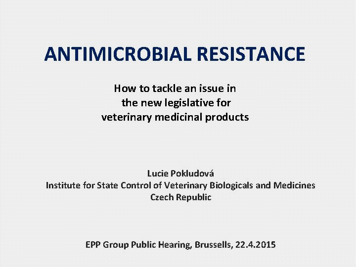 ANTIMICROBIAL RESISTANCE How to tackle an issue in the new legislative for veterinary medicinal