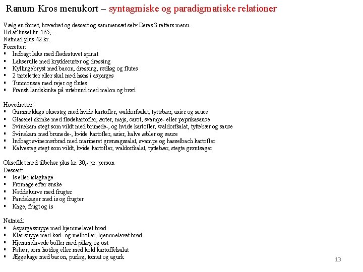 Ranum Kros menukort – syntagmiske og paradigmatiske relationer Vælg en forret, hovedret og Ranum Kros menukort – syntagmiske og paradigmatiske relationer Vælg en forret, hovedret og