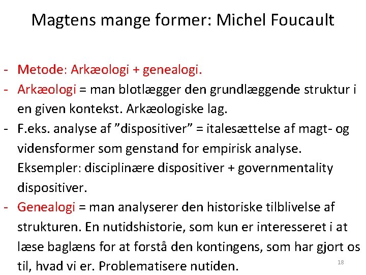 Magtens mange former: Michel Foucault - Metode: Arkæologi + genealogi. - Arkæologi = man Magtens mange former: Michel Foucault - Metode: Arkæologi + genealogi. - Arkæologi = man