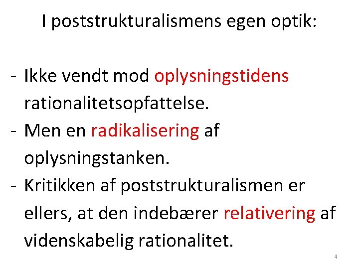 I poststrukturalismens egen optik: - Ikke vendt mod oplysningstidens rationalitetsopfattelse. - Men en radikalisering I poststrukturalismens egen optik: - Ikke vendt mod oplysningstidens rationalitetsopfattelse. - Men en radikalisering