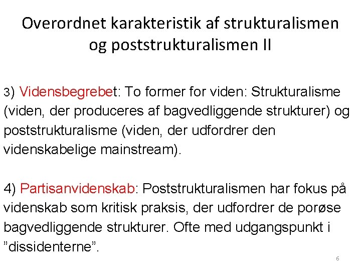 Overordnet karakteristik af strukturalismen og poststrukturalismen II 3) Vidensbegrebet: To former for viden: Strukturalisme Overordnet karakteristik af strukturalismen og poststrukturalismen II 3) Vidensbegrebet: To former for viden: Strukturalisme
