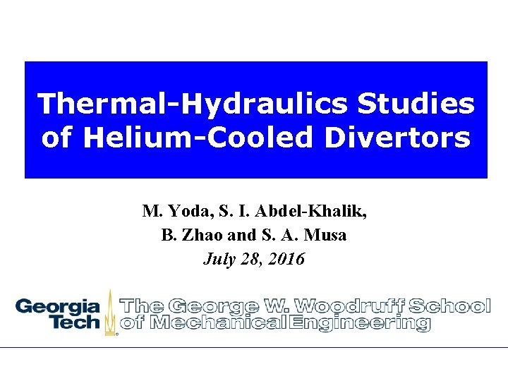 Thermal-Hydraulics Studies of Helium-Cooled Divertors M. Yoda, S. I. Abdel-Khalik, B. Zhao and S.