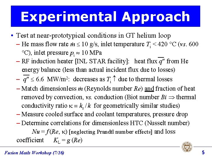 Experimental Approach • Test at near-prototypical conditions in GT helium loop – He mass