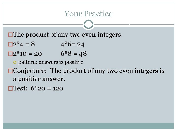 Your Practice �The product of any two even integers. � 2*4 = 8 �