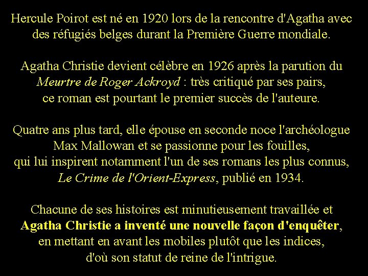 Hercule Poirot est né en 1920 lors de la rencontre d'Agatha avec des réfugiés