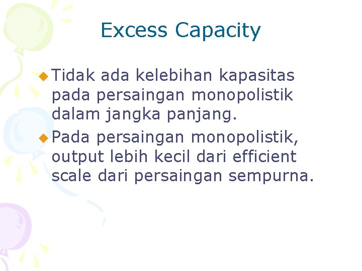 Excess Capacity u Tidak ada kelebihan kapasitas pada persaingan monopolistik dalam jangka panjang. u