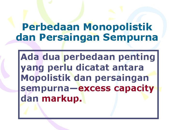 Perbedaan Monopolistik dan Persaingan Sempurna Ada dua perbedaan penting yang perlu dicatat antara Mopolistik