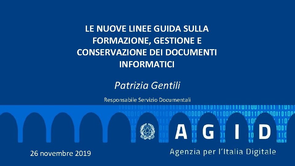 LE NUOVE LINEE GUIDA SULLA FORMAZIONE, GESTIONE E CONSERVAZIONE DEI DOCUMENTI INFORMATICI Patrizia Gentili