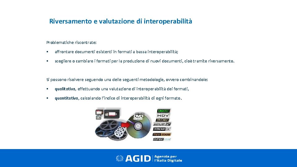 Riversamento e valutazione di interoperabilità Problematiche riscontrate: § affrontare documenti esistenti in formati a Riversamento e valutazione di interoperabilità Problematiche riscontrate: § affrontare documenti esistenti in formati a