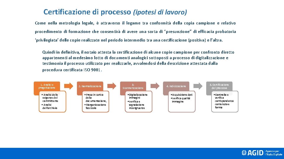 Certificazione di processo (ipotesi di lavoro) Come nella metrologia legale, è attraverso il legame Certificazione di processo (ipotesi di lavoro) Come nella metrologia legale, è attraverso il legame