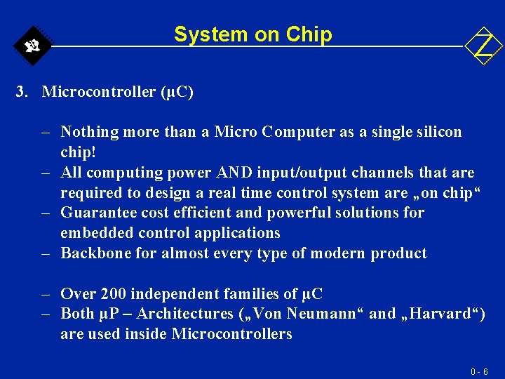 System on Chip 3. Microcontroller (µC) – Nothing more than a Micro Computer as System on Chip 3. Microcontroller (µC) – Nothing more than a Micro Computer as