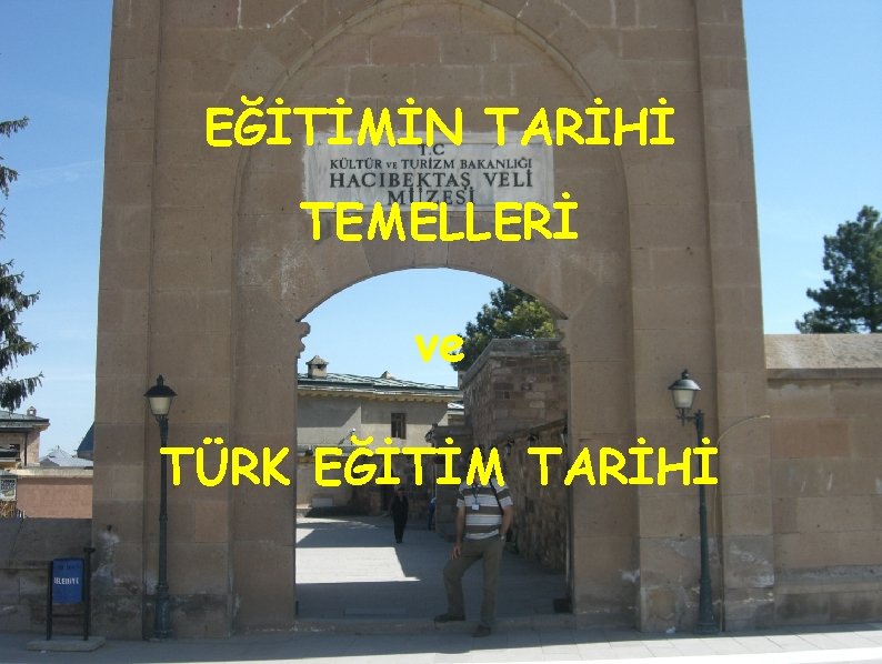 EĞİTİMİN TARİHİ TEMELLERİ ve TÜRK EĞİTİM TARİHİ 