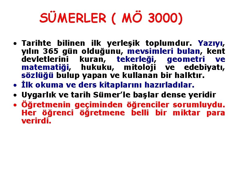 SÜMERLER ( MÖ 3000) • Tarihte bilinen ilk yerleşik toplumdur. Yazıyı, yılın 365 gün