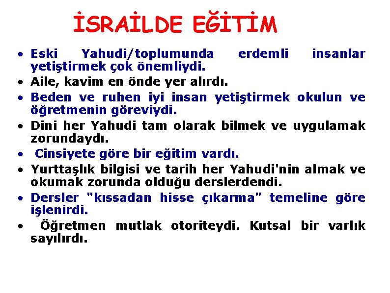 İSRAİLDE EĞİTİM • Eski Yahudi/toplumunda erdemli insanlar yetiştirmek çok önemliydi. • Aile, kavim en