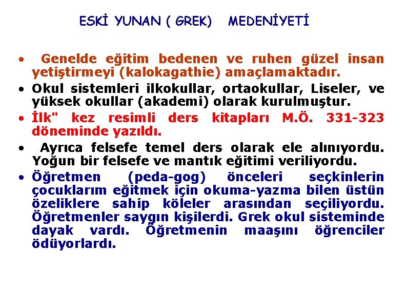 ESKİ YUNAN ( GREK) • • • MEDENİYETİ Genelde eğitim bedenen ve ruhen güzel