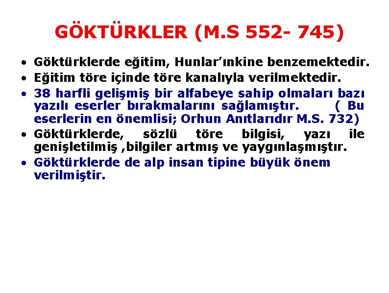 GÖKTÜRKLER (M. S 552 745) • Göktürklerde eğitim, Hunlar’ınkine benzemektedir. • Eğitim töre içinde