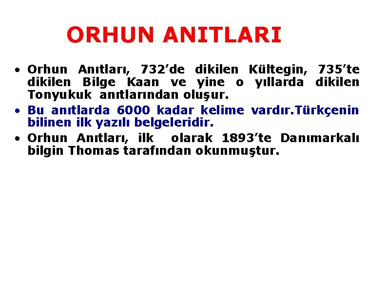 ORHUN ANITLARI • Orhun Anıtları, 732’de dikilen Kültegin, 735’te dikilen Bilge Kaan ve yine