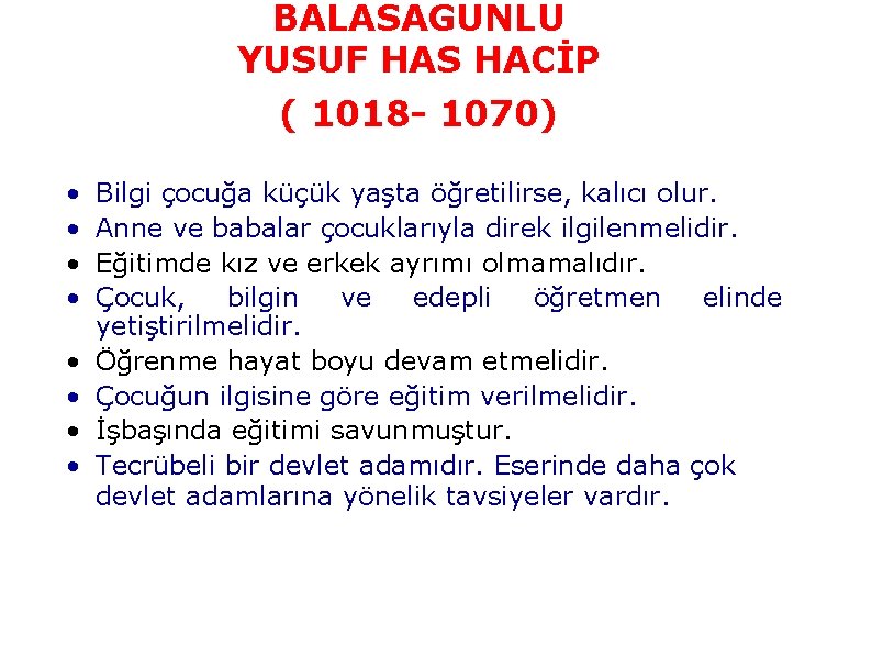 BALASAGUNLU YUSUF HAS HACİP ( 1018 1070) • • Bilgi çocuğa küçük yaşta öğretilirse,