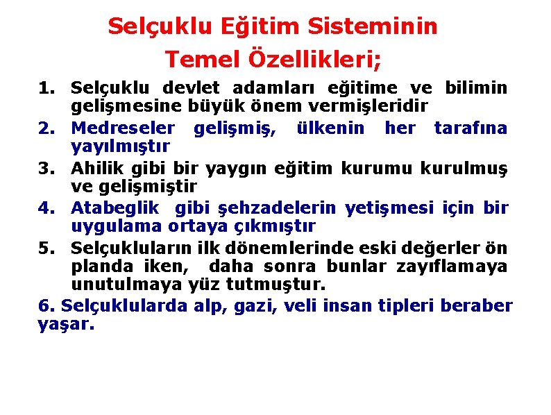 Selçuklu Eğitim Sisteminin Temel Özellikleri; 1. Selçuklu devlet adamları eğitime ve bilimin gelişmesine büyük