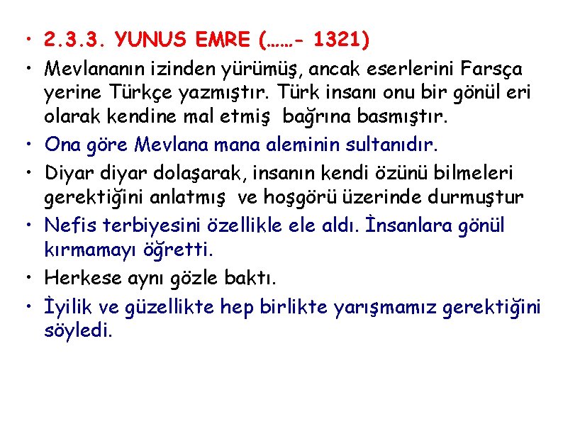  • 2. 3. 3. YUNUS EMRE (……- 1321) • Mevlananın izinden yürümüş, ancak