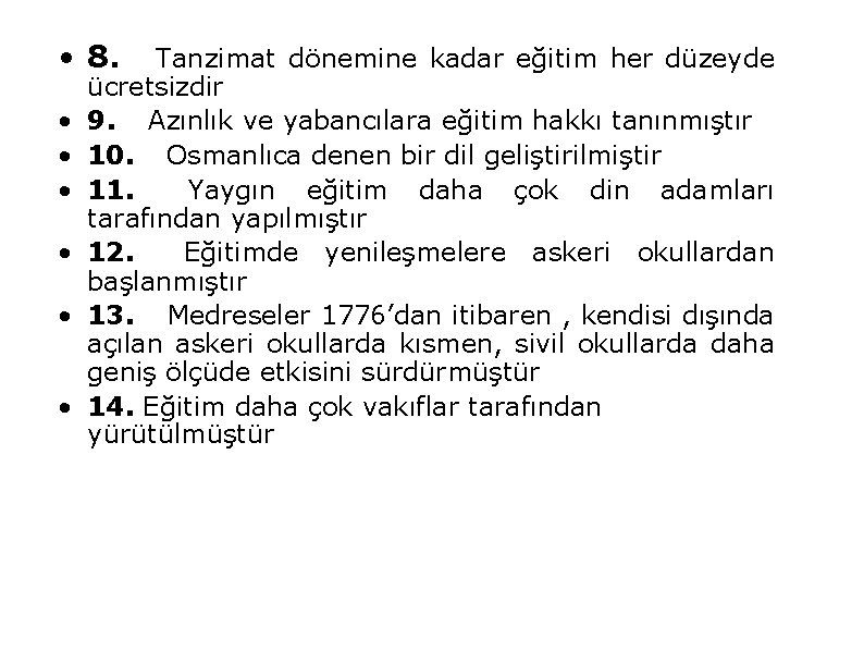  • 8. Tanzimat dönemine kadar eğitim her düzeyde • • • ücretsizdir 9.