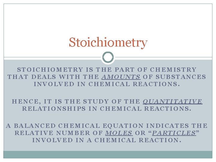 Stoichiometry STOICHIOMETRY IS THE PART OF CHEMISTRY THAT DEALS WITH THE AMOUNTS OF SUBSTANCES