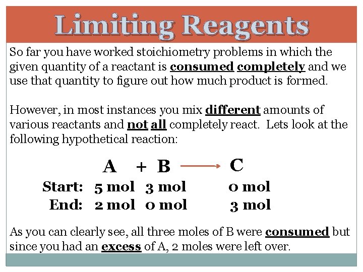 Limiting Reagents So far you have worked stoichiometry problems in which the given quantity