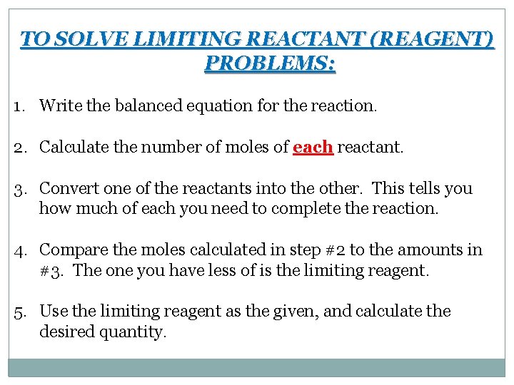 TO SOLVE LIMITING REACTANT (REAGENT) PROBLEMS: 1. Write the balanced equation for the reaction.