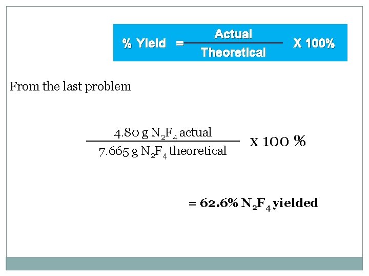 % Yield = Actual Theoretical X 100% From the last problem 4. 80 g