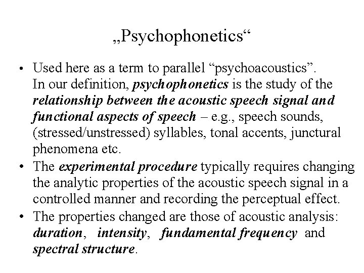 „Psychophonetics“ • Used here as a term to parallel “psychoacoustics”. In our definition, psychophonetics