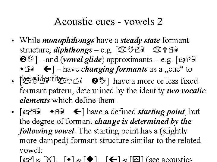 Acoustic cues - vowels 2 • While monophthongs have a steady state formant structure,