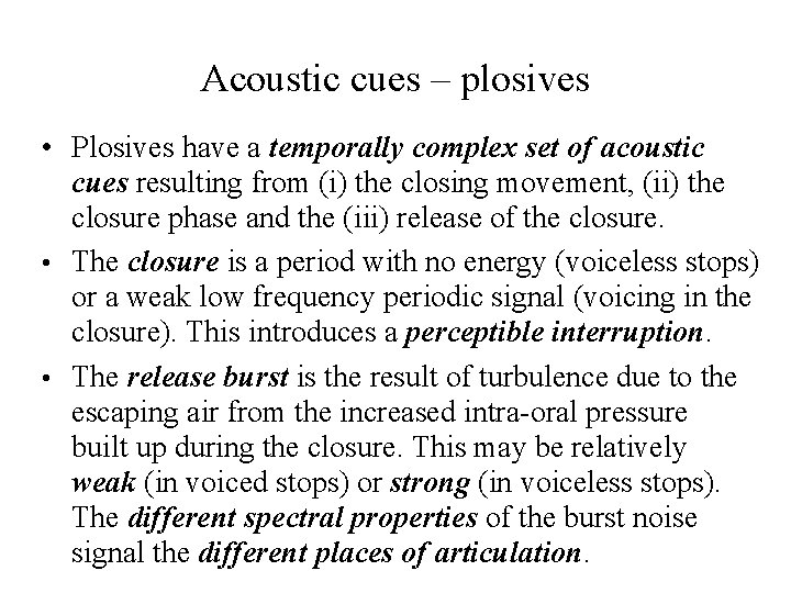 Acoustic cues – plosives • Plosives have a temporally complex set of acoustic cues