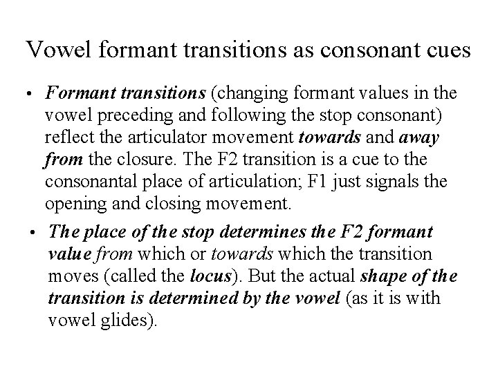 Vowel formant transitions as consonant cues • Formant transitions (changing formant values in the