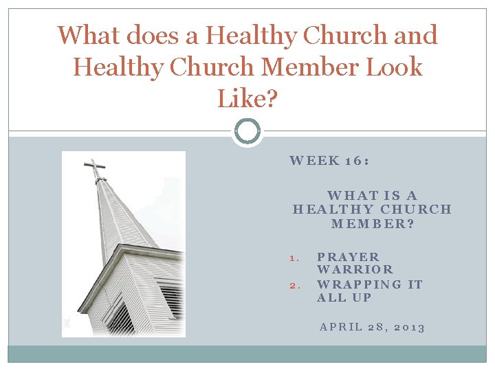 What does a Healthy Church and Healthy Church Member Look Like? WEEK 16: WHAT