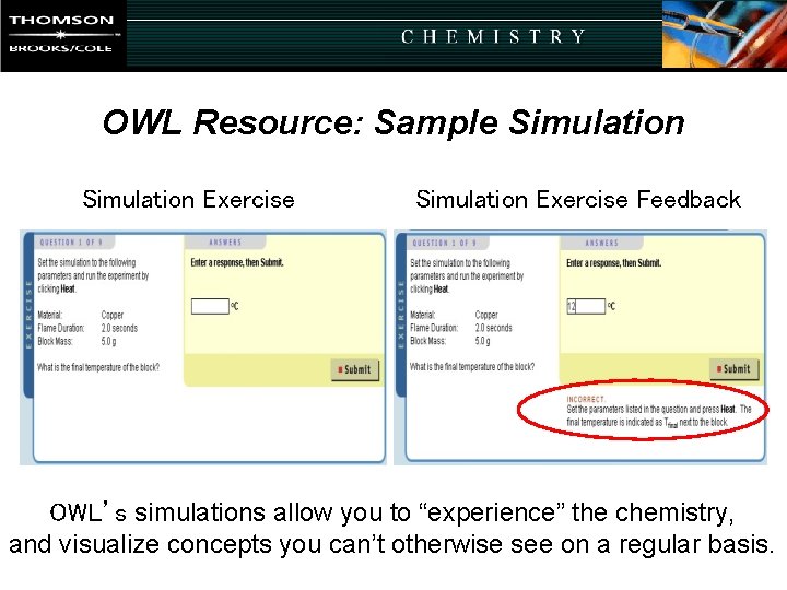 OWL Resource: Sample Simulation Exercise Feedback OWL’s simulations allow you to “experience” the chemistry, OWL Resource: Sample Simulation Exercise Feedback OWL’s simulations allow you to “experience” the chemistry,