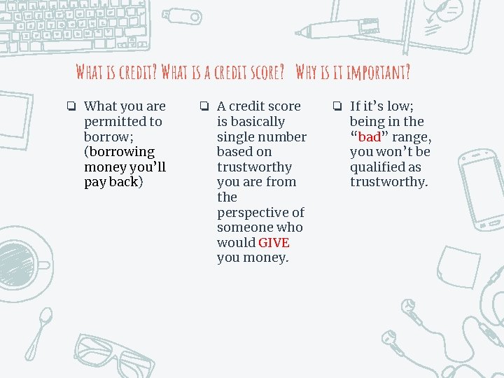 What is credit? What is a credit score? Why is it important? ❏ What