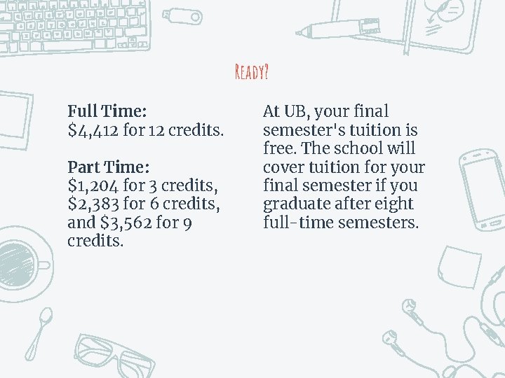 Ready? Full Time: $4, 412 for 12 credits. Part Time: $1, 204 for 3