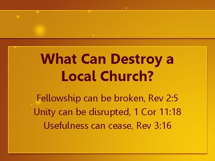 What Can Destroy a Local Church? Fellowship can be broken, Rev 2: 5 Unity